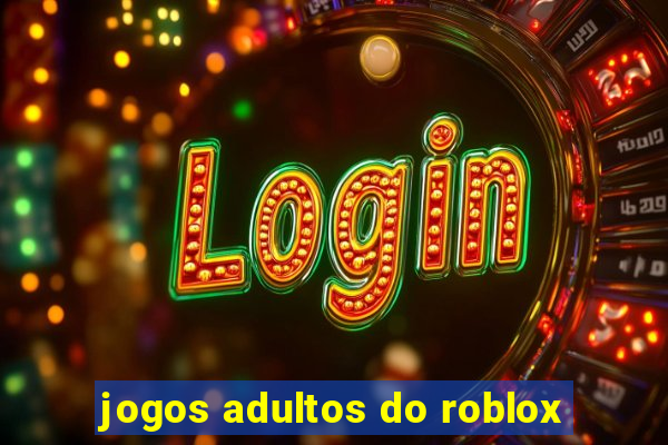 jogos adultos do roblox